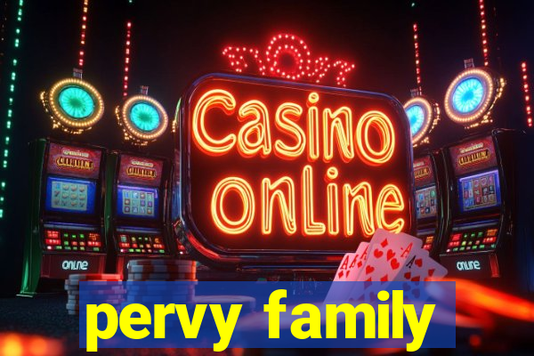 pervy family