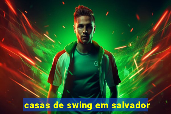casas de swing em salvador