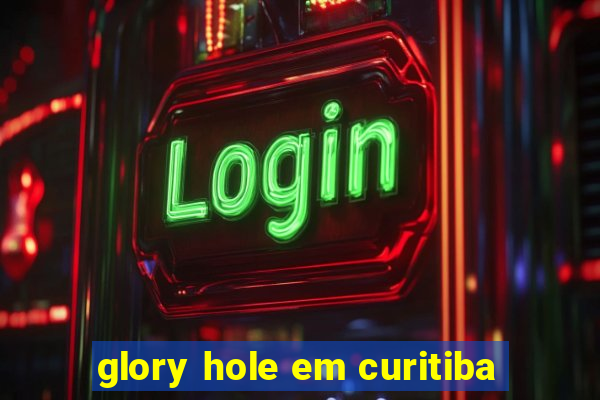 glory hole em curitiba