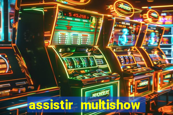 assistir multishow ao vivo online
