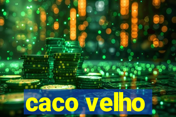 caco velho