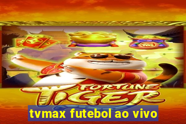 tvmax futebol ao vivo
