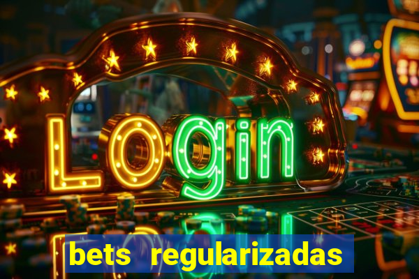 bets regularizadas no brasil