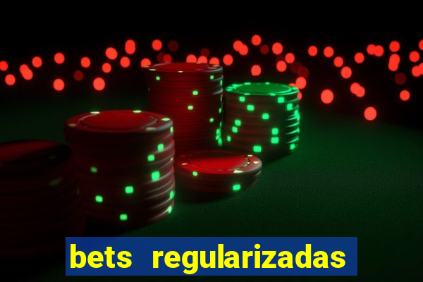 bets regularizadas no brasil