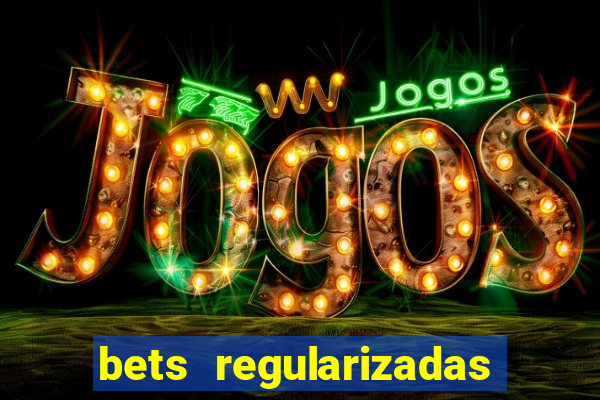 bets regularizadas no brasil