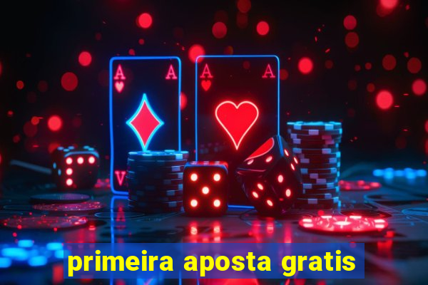 primeira aposta gratis