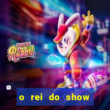 o rei do show filme completo dublado topflix