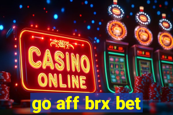 go aff brx bet