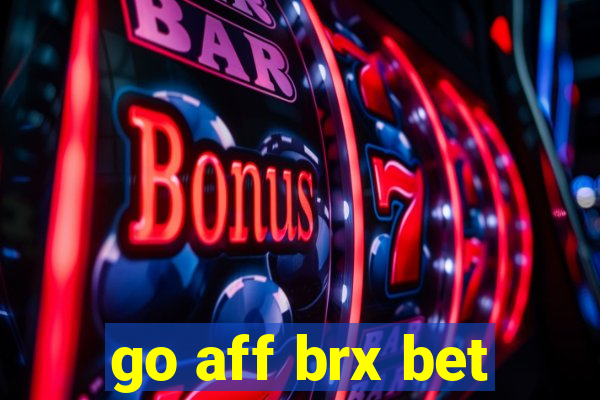 go aff brx bet