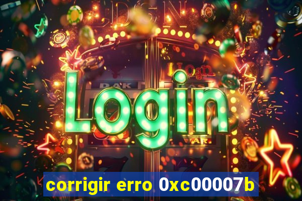 corrigir erro 0xc00007b