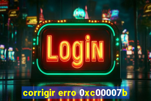 corrigir erro 0xc00007b