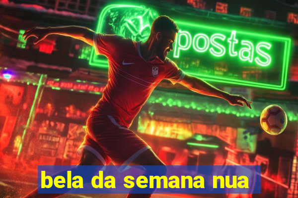 bela da semana nua
