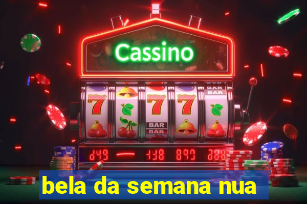 bela da semana nua