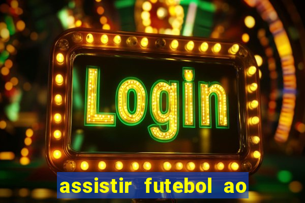 assistir futebol ao vivo multi multicanal