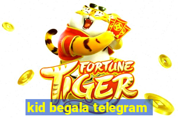 kid begala telegram