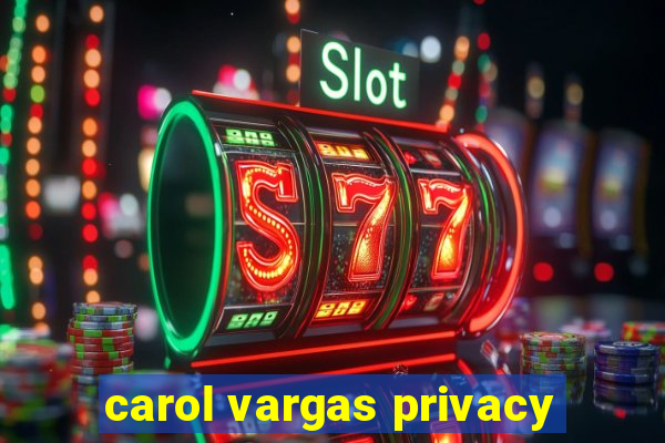 carol vargas privacy