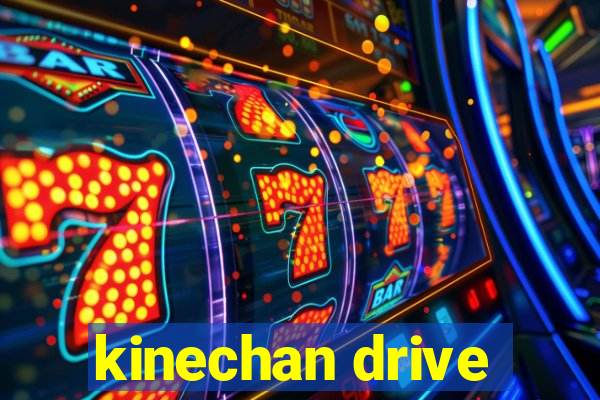kinechan drive