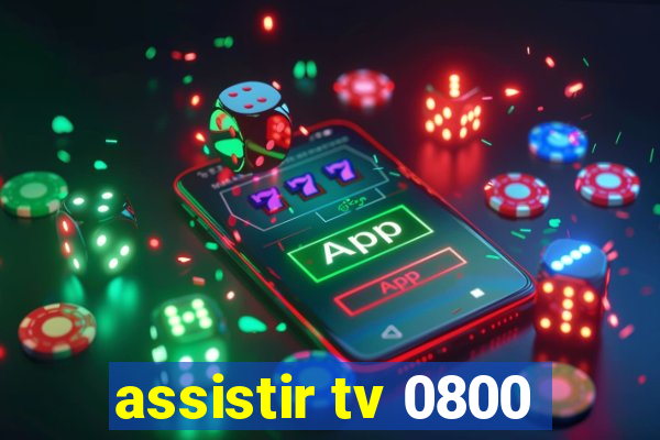 assistir tv 0800