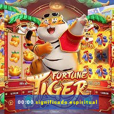 00:00 significado espiritual