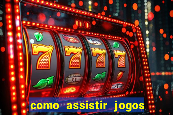 como assistir jogos sem delay