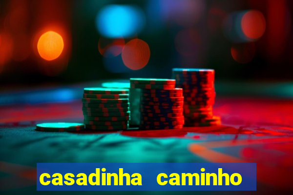 casadinha caminho da sorte