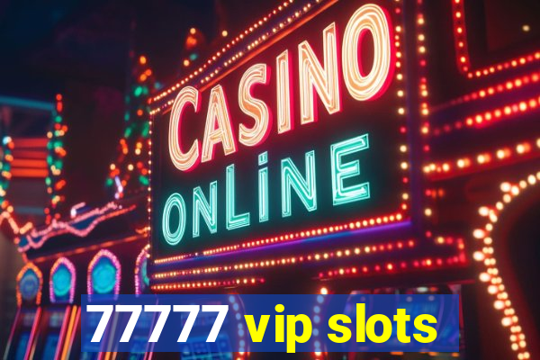 77777 vip slots