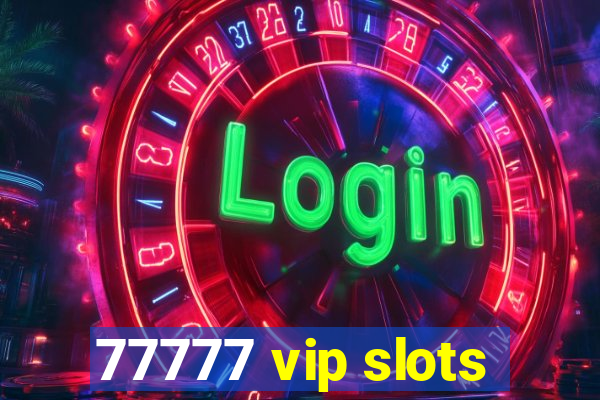 77777 vip slots