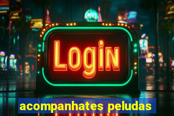 acompanhates peludas