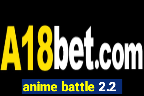 anime battle 2.2