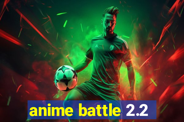 anime battle 2.2