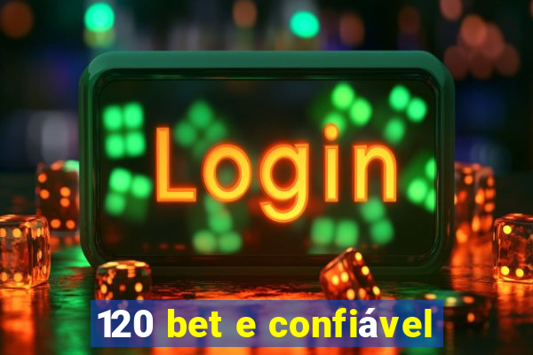 120 bet e confiável
