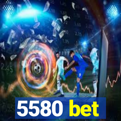 5580 bet