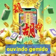 ouvindo gemido
