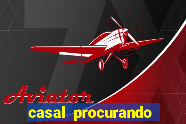 casal procurando homem salvador bahia