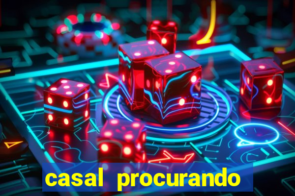 casal procurando homem salvador bahia