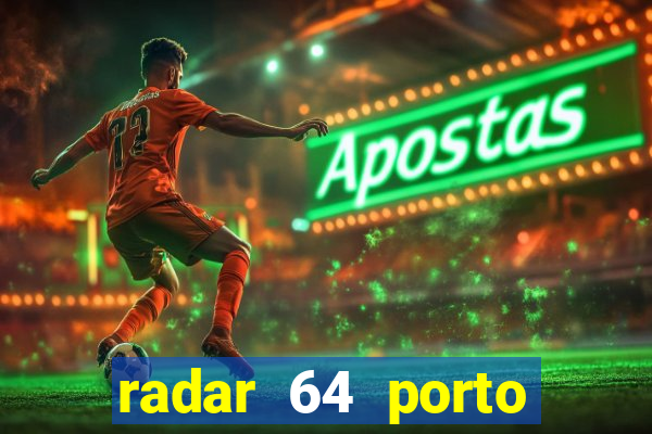 radar 64 porto seguro hoje