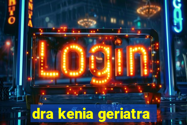 dra kenia geriatra
