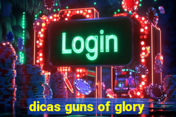 dicas guns of glory