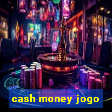 cash money jogo