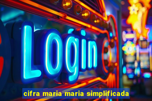 cifra maria maria simplificada