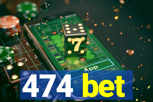 474 bet