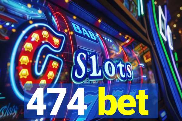 474 bet