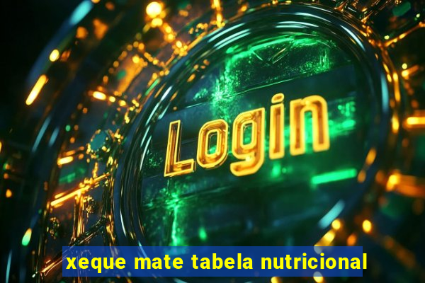 xeque mate tabela nutricional