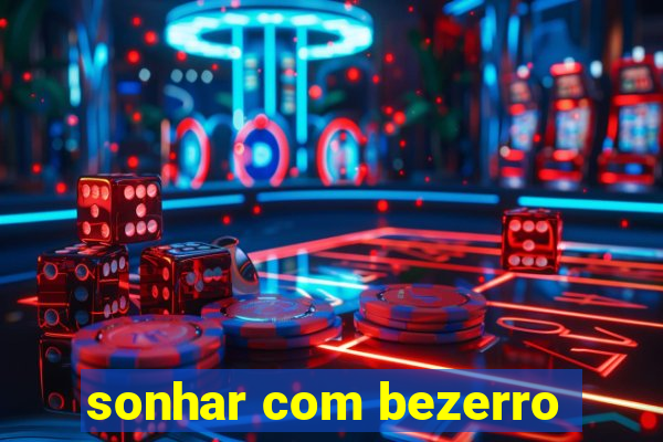 sonhar com bezerro