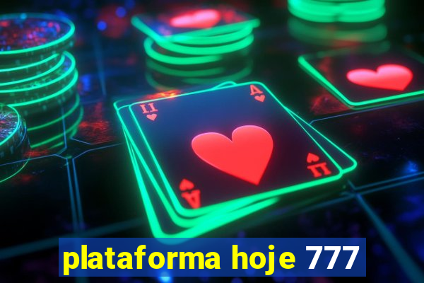 plataforma hoje 777