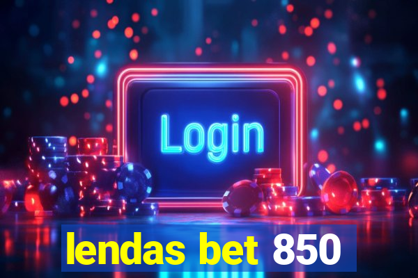 lendas bet 850