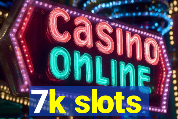7k slots