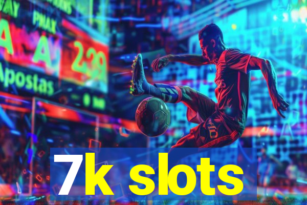 7k slots