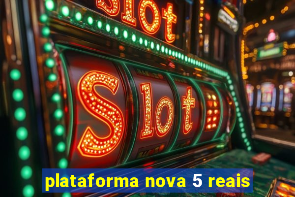 plataforma nova 5 reais
