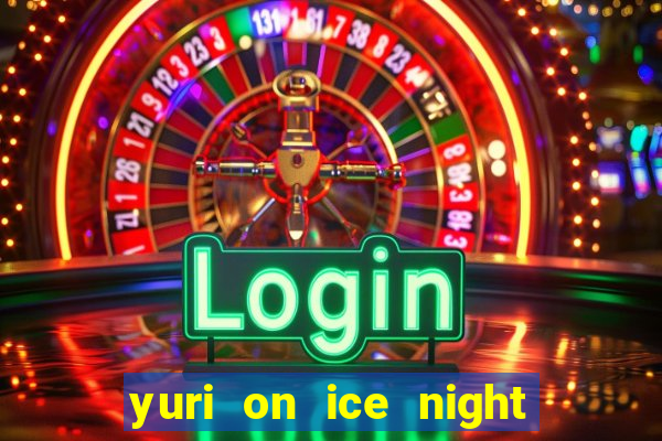 yuri on ice night in barcelona